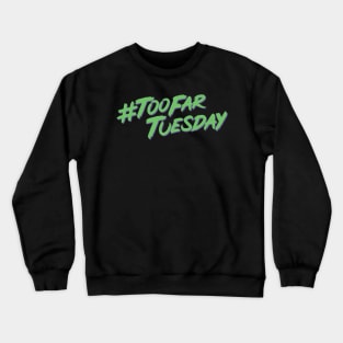 #TooFarTuesday Crewneck Sweatshirt